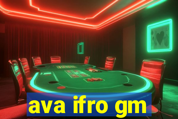 ava ifro gm